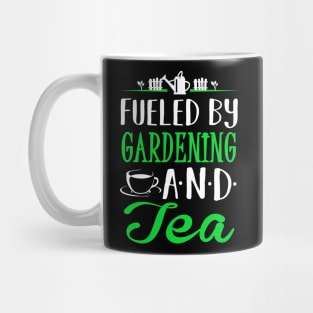 Fueled by Gardening and Tea Mug